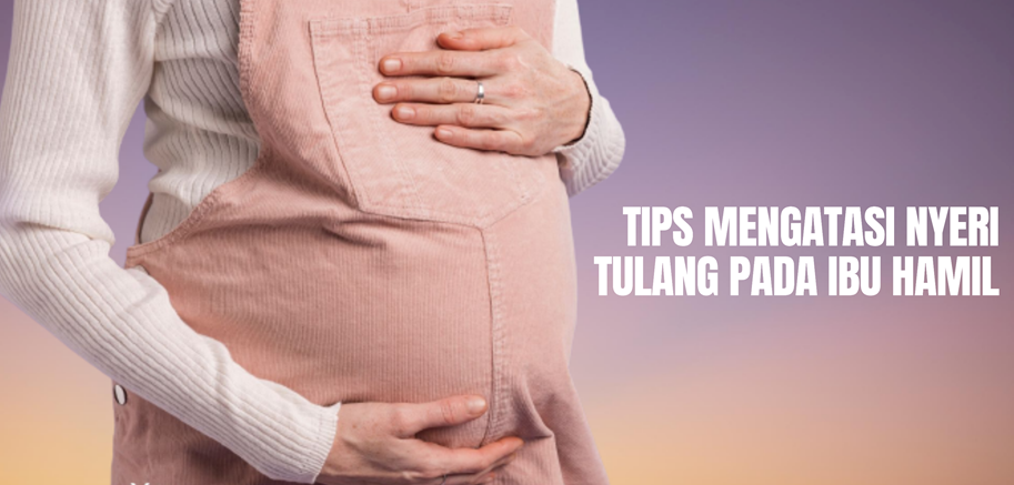 Tips Mengatasi Nyeri Tulang pada Ibu Hamil